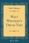 Image for Walt Whitman&#39;s Drum-Taps (Classic Reprint)