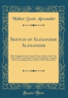 Image for Sketch of Alexander Alexander: Who Emigrated From County Down, Ireland, in the Year 1770, and Se Cumberland County, Pennsylvania; Together With a Genealogical Chart and Rec of His Descendants (Classic
