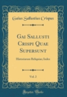 Image for Gai Sallusti Crispi Quae Supersunt, Vol. 2: Historiarum Reliquiae; Index (Classic Reprint)