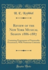 Image for Review of the New York Musical Season 1886-1887: Containing Programmes of Noteworthy Occurrences, With Numerous Criticisms (Classic Reprint)