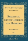 Image for Skizzen zu Einem Gemalde von Hamburg, Vol. 1 (Classic Reprint)