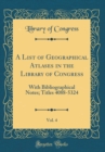 Image for A List of Geographical Atlases in the Library of Congress, Vol. 4: With Bibliographical Notes; Titles 4088-5324 (Classic Reprint)