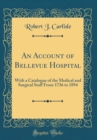 Image for An Account of Bellevue Hospital: With a Catalogue of the Medical and Surgical Staff From 1736 to 1894 (Classic Reprint)