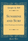 Image for Sunshine and Surf: A Year&#39;s Wanderings in the South Seas (Classic Reprint)