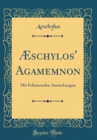 Image for Æschylos&#39; Agamemnon: Mit Erlauternden Anmerkungen (Classic Reprint)