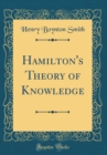 Image for Hamilton&#39;s Theory of Knowledge (Classic Reprint)
