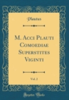 Image for M. Acci Plauti Comoediae Superstites Viginti, Vol. 2 (Classic Reprint)