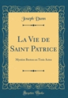 Image for La Vie de Saint Patrice: Mystere Breton en Trois Actes (Classic Reprint)