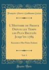 Image for L&#39;Histoire de France Depuis les Temps les Plus Recules Jusqu&#39;en 1789, Vol. 3: Racontee a Mes Petits-Enfants (Classic Reprint)