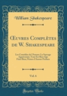 Image for ?uvres Completes de W. Shakespeare, Vol. 6: Les Comedies de l&#39;Amour: La Sauvage Apprivoisee; Tout Est Bien Qui Finit Bien; Peines d&#39;Amour Perdues (Classic Reprint)