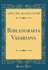 Image for Bibliografia Vasariana (Classic Reprint)