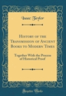Image for History of the Transmission of Ancient Books to Modern Times: Together With the Process of Historical Proof (Classic Reprint)