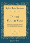 Image for In the South Seas, Vol. 1 of 2: Being an Account of Experiences and Observations in the in Marquesas, Paumotus and Gilbert Islands, in the Course of Two Cruises on the Yacht &quot;Casco&quot; (1888) And the Sch