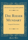 Image for Die Rieser Mundart: Inaugural-Dissertation (Classic Reprint)