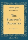 Image for The Surgeon&#39;s Daughter (Classic Reprint)