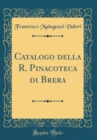 Image for Catalogo della R. Pinacoteca di Brera (Classic Reprint)