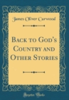 Image for Back to God&#39;s Country and Other Stories (Classic Reprint)