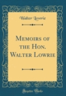 Image for Memoirs of the Hon. Walter Lowrie (Classic Reprint)