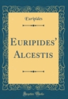 Image for Euripides&#39; Alcestis (Classic Reprint)