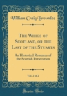 Image for The Whigs of Scotland, or the Last of the Stuarts, Vol. 2 of 2: An Historical Romance of the Scottish Persecution (Classic Reprint)