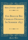 Image for Ein Besuch Bei Charles Dickens Im Sommer 1857 (Classic Reprint)