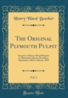 Image for The Original Plymouth Pulpit, Vol. 1: Sermons of Henry Ward Beecher in Plymouth Church, Brooklyn; September, 1868 to March, 1869 (Classic Reprint)