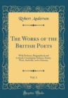 Image for The Works of the British Poets, Vol. 1: With Prefaces, Biographical and Critical; Containing Chaucer, Surrey, Wyat, Sackville, and a Glossary (Classic Reprint)