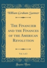 Image for The Financier and the Finances of the American Revolution, Vol. 1 of 2 (Classic Reprint)
