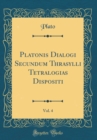 Image for Platonis Dialogi Secundum Thrasylli Tetralogias Dispositi, Vol. 4 (Classic Reprint)