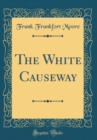 Image for The White Causeway (Classic Reprint)