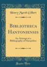 Image for Bibliotheca Hantoniensis: An Attempt at a Bibliography of Hampshire (Classic Reprint)