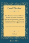 Image for The Works of the Rev. Daniel Waterland, D. D. Formerly Master of Magdalene College, Cambridge, Canon of Windsor, and Archdeacon of Middlesex, Vol. 5 of 6: To Which Is Prefixed a Review of the Authors 