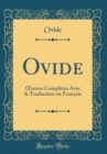 Image for Ovide: ?uvres Completes Avec la Traduction en Francais (Classic Reprint)