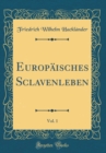 Image for Europaisches Sclavenleben, Vol. 1 (Classic Reprint)