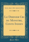 Image for Le Dernier Cri du Monstre, Conte Indien (Classic Reprint)