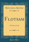 Image for Flotsam: The Study of a Life (Classic Reprint)