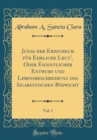 Image for Judas der Erzschelm fur Ehrliche Leut&#39;, Oder Eigentlicher Entwurf und Lebensbeschreibung des Iscariotischen Boswicht, Vol. 1 (Classic Reprint)