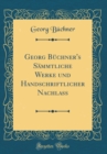 Image for Georg Buchner&#39;s Sammtliche Werke und Handschriftlicher Nachlass (Classic Reprint)