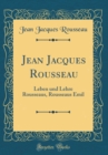 Image for Jean Jacques Rousseau: Leben und Lehre Rousseaus, Rousseaus Emil (Classic Reprint)