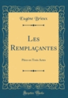 Image for Les Remplacantes: Piece en Trois Actes (Classic Reprint)
