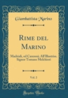 Image for Rime del Marino, Vol. 2: Madriali, ed Canzoni; All&#39;Illustriss. Signor Tomaso Melchiori (Classic Reprint)