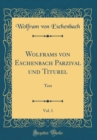 Image for Wolframs von Eschenbach Parzival und Titurel, Vol. 1: Text (Classic Reprint)