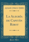 Image for La Alegria de Capitan Ribot (Classic Reprint)