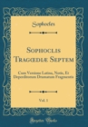 Image for Sophoclis Trag?diæ Septem, Vol. 1: Cum Versione Latina, Notis, Et Deperditorum Dramatum Fragmentis (Classic Reprint)