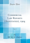 Image for Commercial Law Reports (Annotated), 1904, Vol. 3 (Classic Reprint)