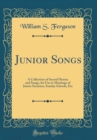 Image for Junior Songs: A Collection of Sacred Hymns and Songs, for Use in Meetings of Junior Societies, Sunday Schools, Etc (Classic Reprint)