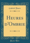 Image for Heures d&#39;Ombrie (Classic Reprint)