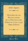 Image for Historia de las Revoluciones de la Provincia del Paraguay (1721-1735) Obra Inedita (Classic Reprint)