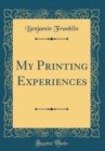 Image for My Printing Experiences (Classic Reprint)