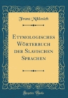 Image for Etymologisches Worterbuch der Slavischen Sprachen (Classic Reprint)